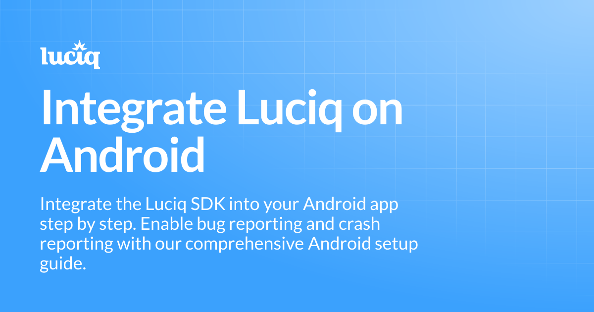 Integrate Luciq on Android | Android | Luciq Docs