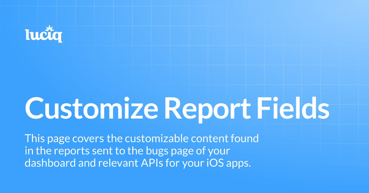 Customize Report Fields | iOS | Luciq Docs