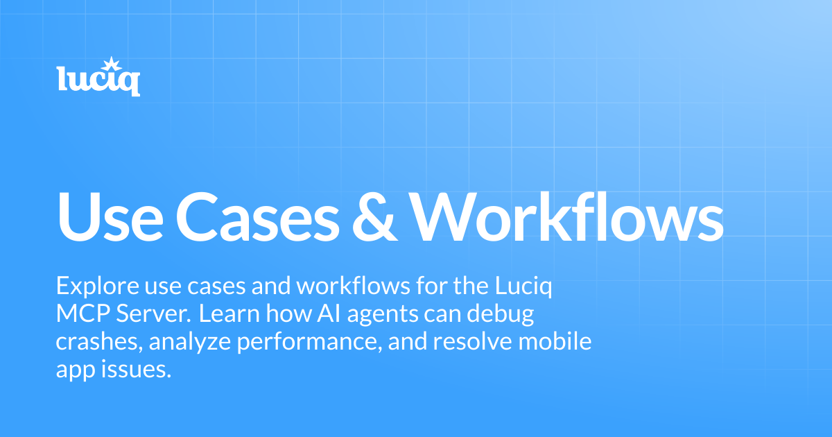 Use Cases & Workflows | Luciq Docs