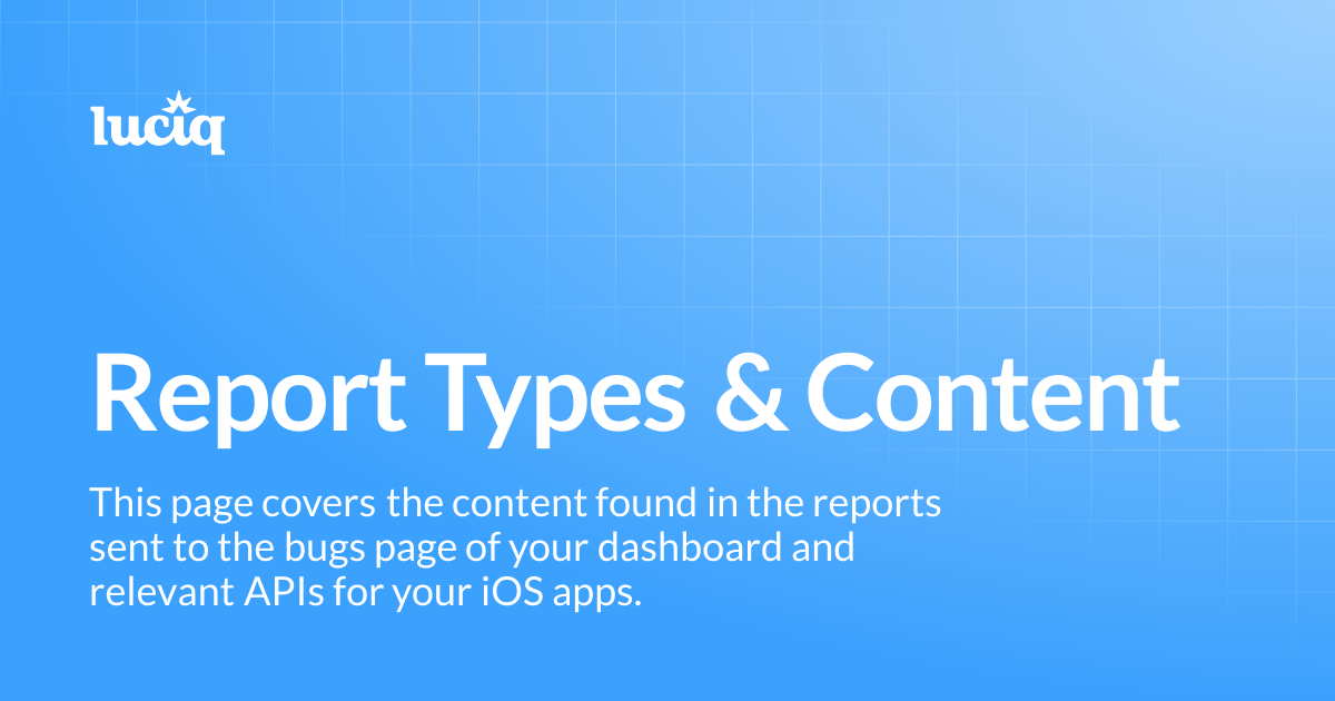 Report Types & Content | Luciq Docs